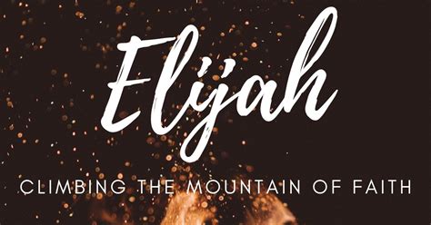 Elijah Climbing The Mountain Of Faith Life Community Baptist Church