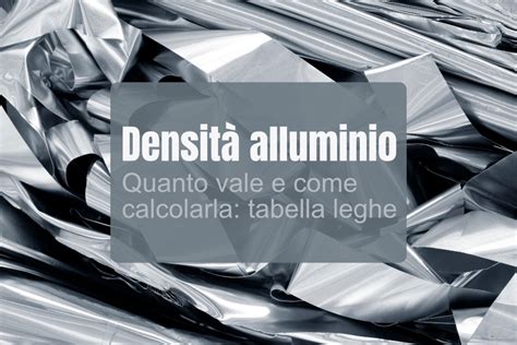 Densità alluminio quanto vale e come calcolarla Prontuario Online