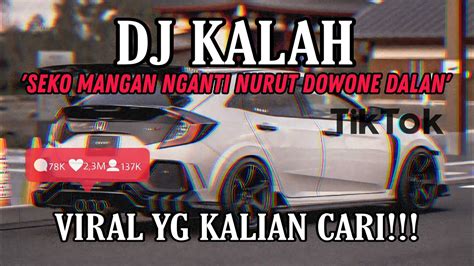 DJ KALAH VIRAL TIKTOK 2024 SEKO MANGAN NGANTI NURUT DOWONE DALAN