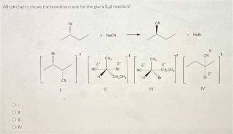 Solved Which Choice Shows The Transition State For The Given