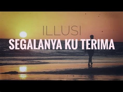 Segalanya Ku Terima LIRIK BEST ILLUSI YouTube