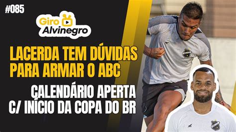 Giro Alvinegro Lacerda Tem D Vidas Para Armar Abc Contra O