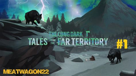 The Long Dark Dlc Tales From The Far Territory Part Youtube