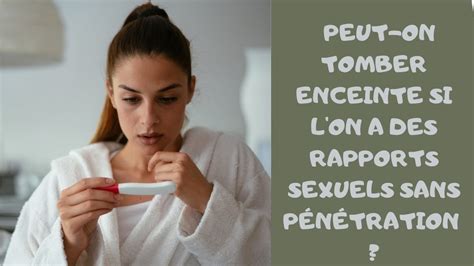 Peut on tomber enceinte sans pénétration ou si l homme se retire sans