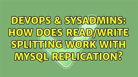 Devops Sysadmins How Does Read Write Splitting Work With Mysql