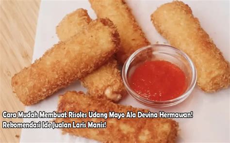 Cara Mudah Membuat Risoles Udang Mayo Ala Devina Hermawan Rekomendasi