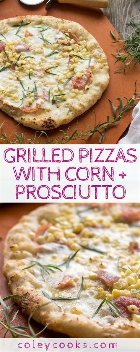 Grilled Pizzas With Corn Prosciutto The Best White Pizza Recipe