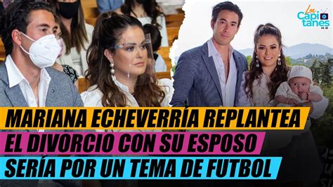 MARIANA ECHEVERRÍA SE QUIERE DIVORCIAR CON SU ESPOSO POR ESTA RAZÓN