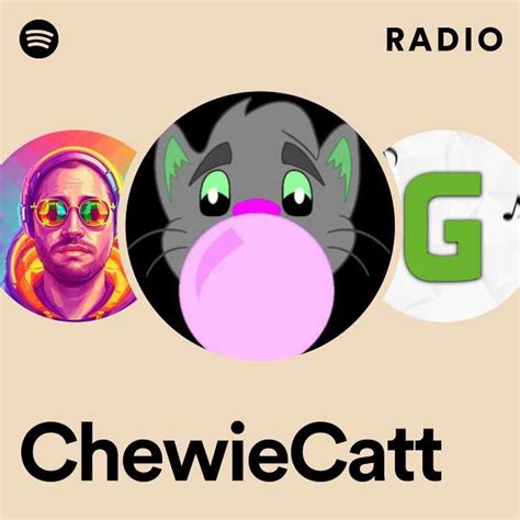 Chewiecatt Radio Playlist By Spotify Spotify