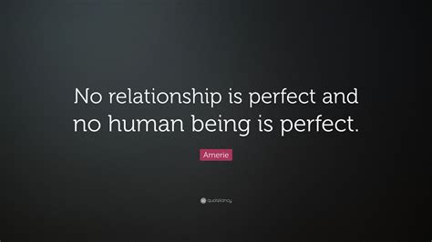 Amerie Quote “no Relationship Is Perfect And No Human Being Is Perfect”