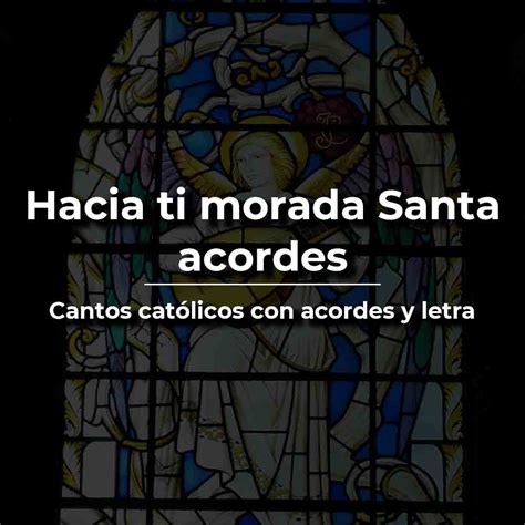 Hacia Ti Morada Santa Acordes Y Letra ⋆ Vida De Santo