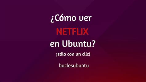 Como Ver Netflix En Ubuntu Con Un Clic Youtube