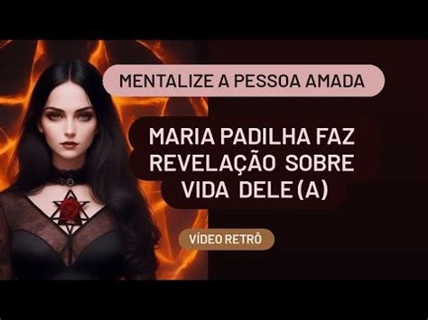 Mentalize A Pessoa Amada Maria Padilha Faz Revela O Sobre A Vida Dele