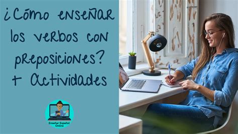 ¿cuáles Son Los Verbos Con Preposiciones En Español Ejemplos Enseñar