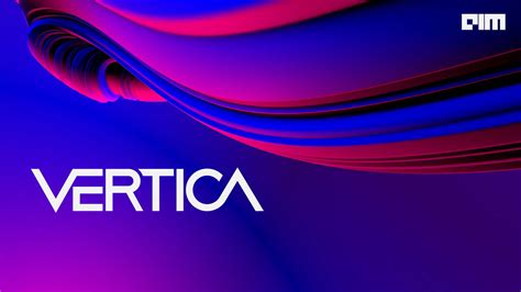 Vertica Launches Version 11 Major Features And Upgrades Introduced