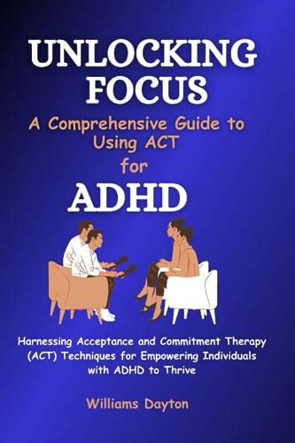 Unlocking Focus A Comprehensive Guide To Using ACT For Adult ADHD