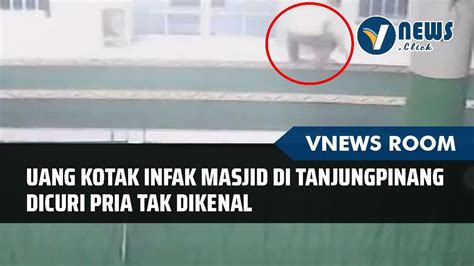 Uang Kotak Infak Masjid Di Tanjungpinang Dicuri Pria Tak Dikenal Youtube