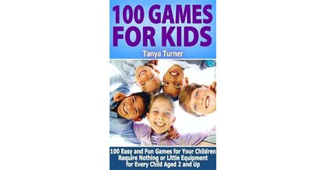 100 Games for Kids: 100 Easy and Fun Games for Your Children Require ...