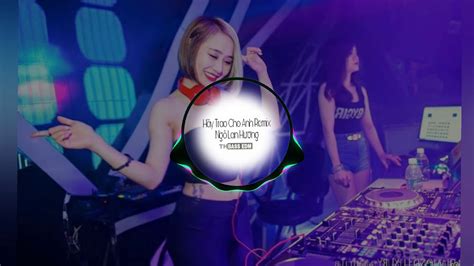 Hãy Trao Cho Anh Remix Vocal Nữ Ngô lan Hương Dj Đại Mèo TH BASS