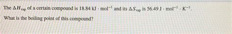 Solved The AH Vap Of A Certain Compound Is 18 84 KJ Mol 1 Chegg