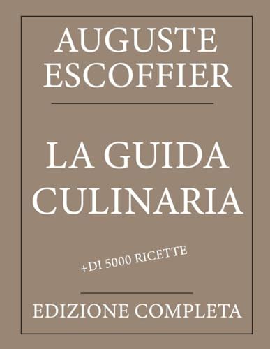 La Guida Culinaria Auguste Escoffier Edizione Completa Con Pi Di