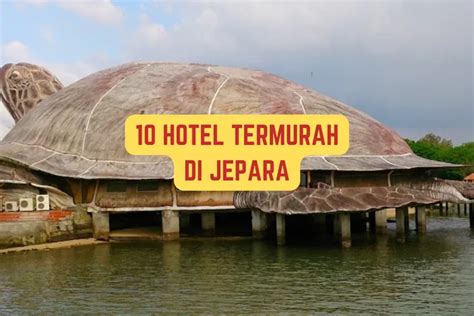 Mulai 100 Ribuan Saja Inilah 10 Daftar Hotel Termurah Di Jepara Ini