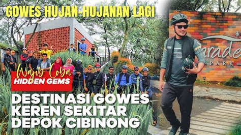 WAJIB COBA DESTINASI GOWES KEREN SEKITAR DEPOK CIBINONG PARADESA