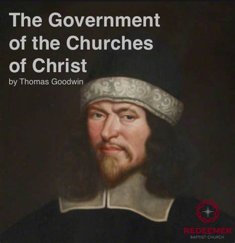 “the Government Of The Churches Of Christ” Chapters 3 4a By Thomas Goodwin Redeemer Baptist Church