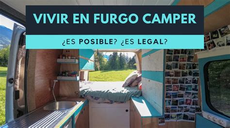 Es Legal O Posible Vivir En Una Furgoneta Camper O Autocaravana