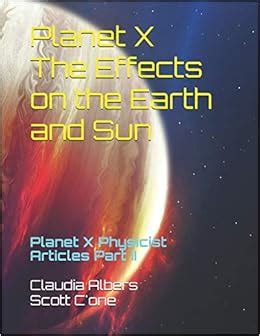 Planet X The Effects on the Earth and Sun: Planet X Physicist Articles Part II: Albers, Dr ...