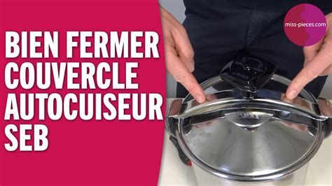 Comment Bien Fermer Le Couvercle D Une Cocotte Minute Seb Youtube