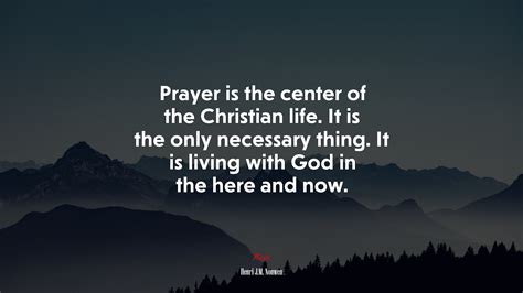 Prayer Is The Center Of The Christian Life It Is The Only Necessary