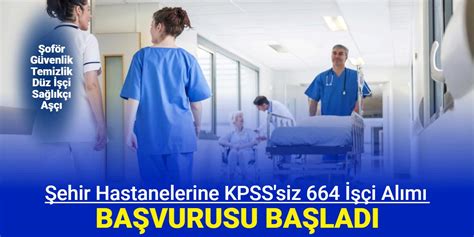 Temizlik güvenlik şoför sağlıkçı ve işçi Şehir hastanelerine KPSS