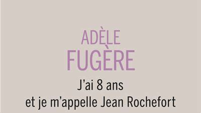 Jai 8 ans et je mappelle Jean Rochefort Adèle Fugère éd Buchet