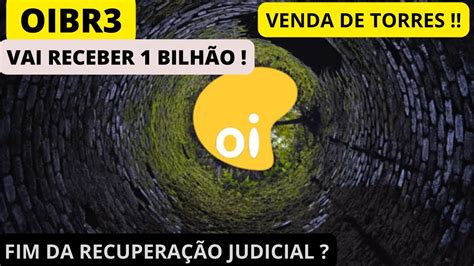 OIBR3 ULTIMAS NOTICIAS OI VAI RECEBER MAIS DE R 1 BILHÃO E FIM DA