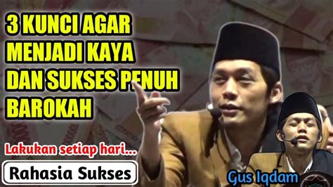 GUS IQDAM 3 Kunci Agar Menjadi Kaya Dan Sukses Penuh Barokah YouTube