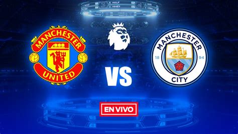 Manchester United Vs Manchester City Premier League En Vivo Y En