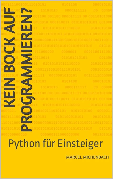 Kein Bock Auf Programmieren Python F R Einsteiger German Edition