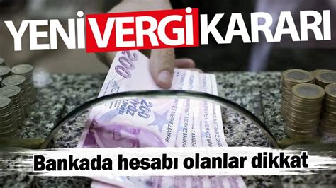 Yeni Vergi Karar Bankada Hesab Olanlar Dikkat