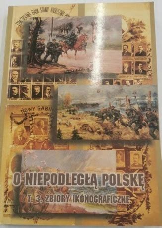 O Niepodległą Polskę tom 3 zbiory ikonograficzne Braniewo Kup teraz