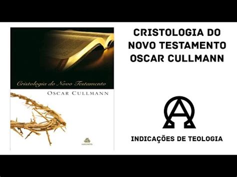 Cristologia Do Novo Testamento Oscar Cullmann Teologia Cristianismo