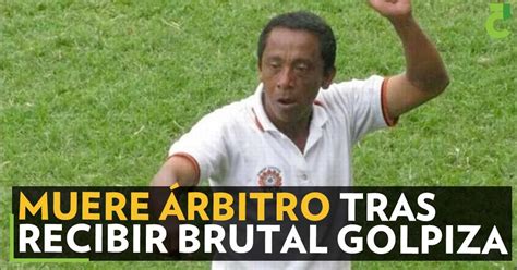 Muere Rbitro Tras Recibir Brutal Golpiza