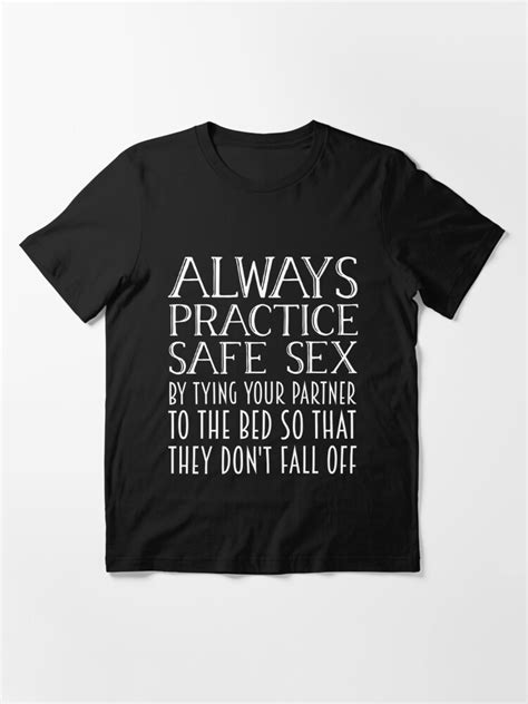 Practice Safe Sex Tie Partner To Bed They Don T Fall Graphic T Shirt