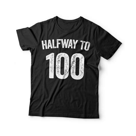 Halfway To 100 T Shirt Unisex Funny Mens 50th Birthday Shirt Etsy