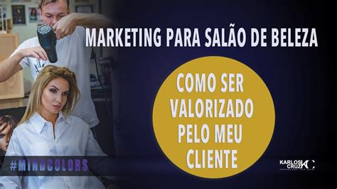 Marketing Para Sal O De Beleza Como Ser Valorizado Pelo Seu Cliente