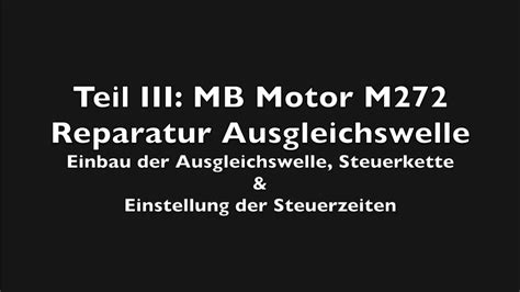 Teil III MB Motor M272 Reparatur Ausgleichswelle Einbau