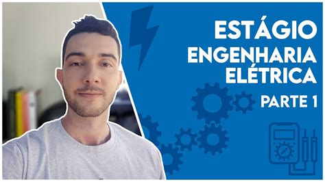 Estágio Eng Elétrica 1 1º Dia e Primeiras Impressões YouTube