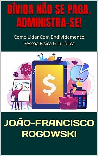 DÍVIDA NÃO SE PAGA ADMINISTRA SE Como Lidar Endividamento