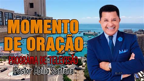 PASTOR ABILIO SANTANA MOMENTO DE ORAÇÃO PROGRAMA DE TELEVISÃO YouTube