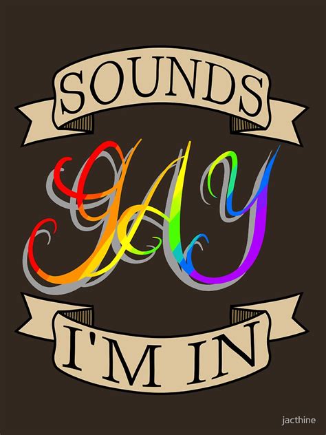 Sounds Gay I M In T Shirt By Jacthine Redbubble
